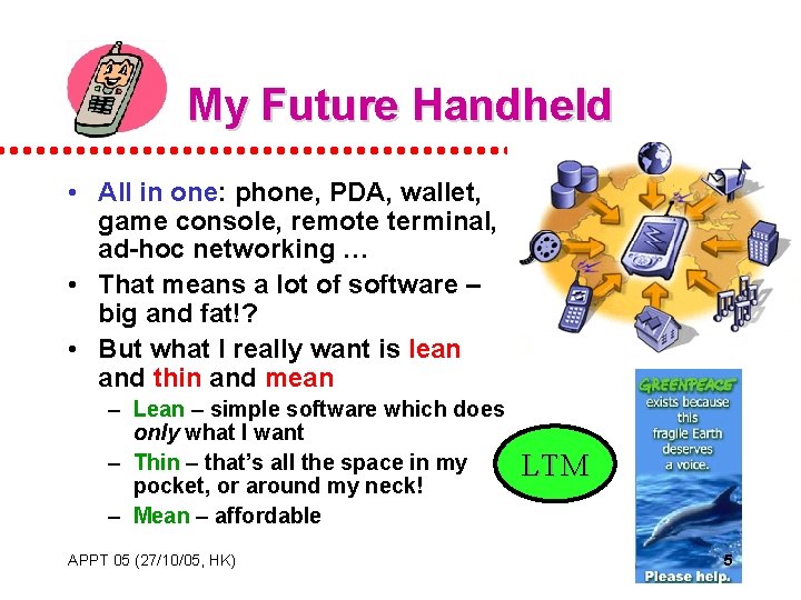 My Future Handheld • All in one: phone, PDA, wallet, game console, remote terminal,