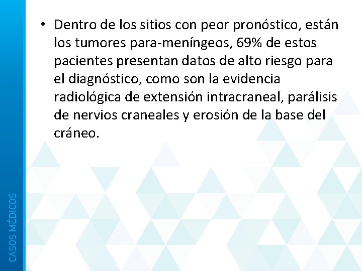  • Dentro de los sitios con peor pronóstico, están los tumores para-meníngeos, 69%