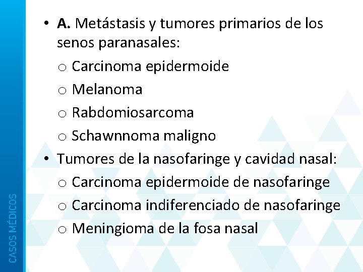  • A. Metástasis y tumores primarios de los senos paranasales: o Carcinoma epidermoide