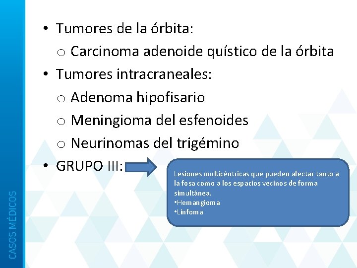  • Tumores de la órbita: o Carcinoma adenoide quístico de la órbita •