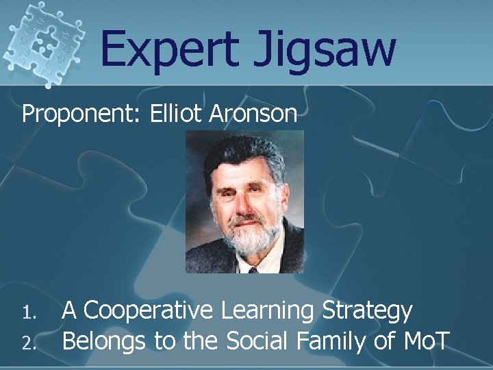 Expert Jigsaw Proponent: Elliot Aronson 1. 2. A Cooperative Learning Strategy Belongs to the