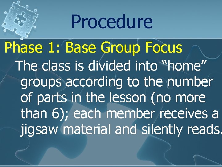 Procedure Phase 1: Base Group Focus The class is divided into “home” groups according