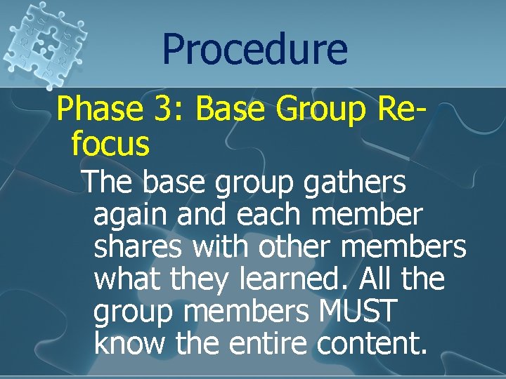 Procedure Phase 3: Base Group Refocus The base group gathers again and each member