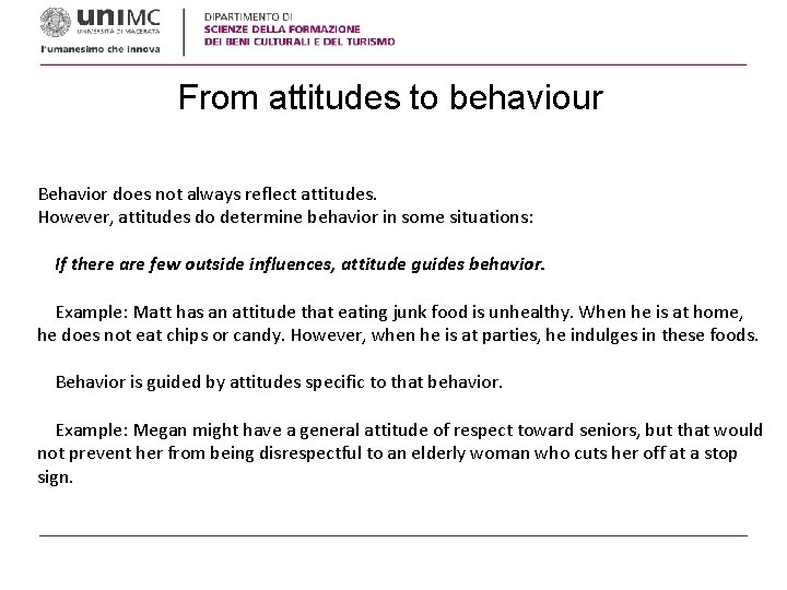 From attitudes to behaviour Behavior does not always reflect attitudes. However, attitudes do determine