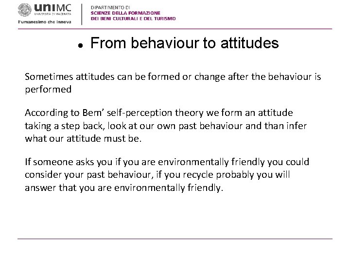  From behaviour to attitudes Sometimes attitudes can be formed or change after the