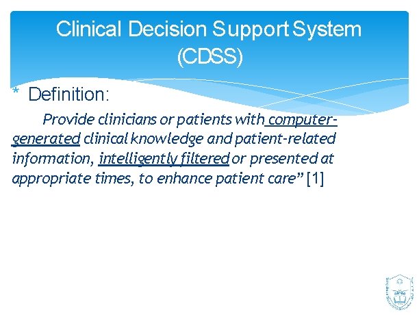 Clinical Decision Support System (CDSS) * Definition: Provide clinicians or patients with computergenerated clinical