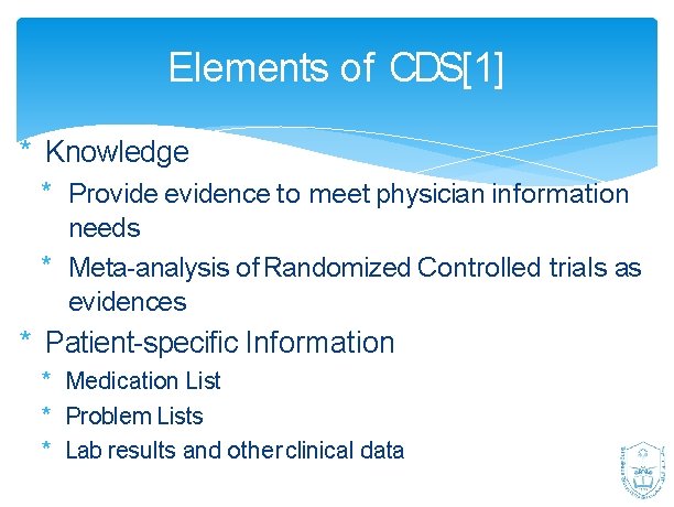 Elements of CDS[1] * Knowledge * Provide evidence to meet physician information needs *