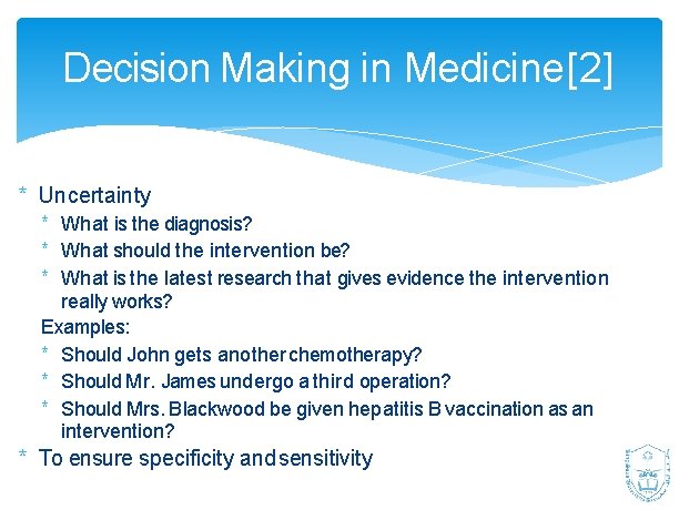 Decision Making in Medicine [2] * Uncertainty * What is the diagnosis? * What
