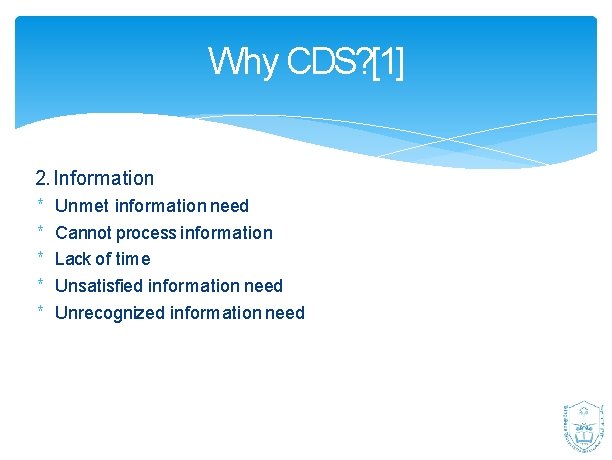 Why CDS? [1] 2. Information * * * Unmet information need Cannot process information