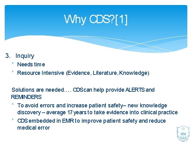 Why CDS? [1] 3. Inquiry * Needs time * Resource Intensive (Evidence, Literature, Knowledge)