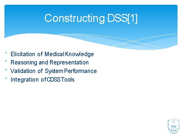 Constructing DSS[1] * * Elicitation of Medical Knowledge Reasoning and Representation Validation of System