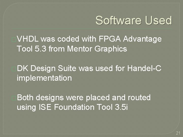 Software Used �VHDL was coded with FPGA Advantage Tool 5. 3 from Mentor Graphics