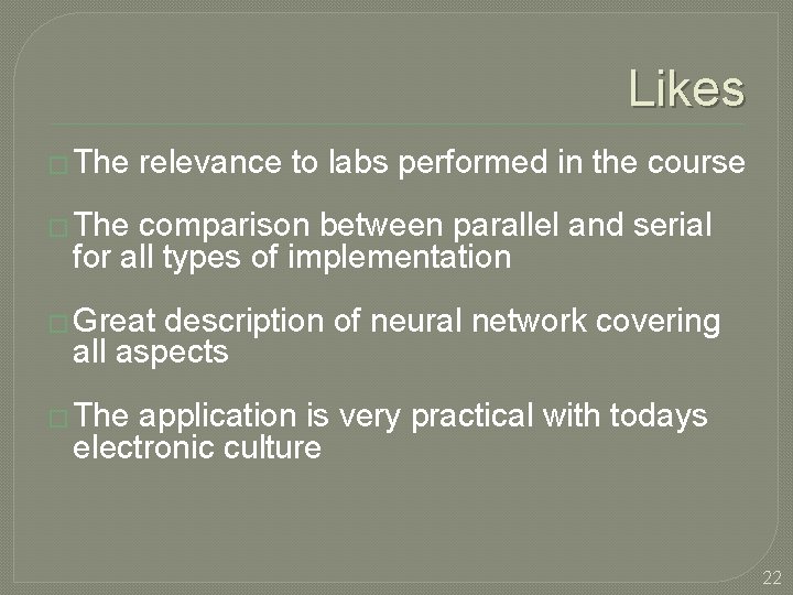 Likes � The relevance to labs performed in the course � The comparison between
