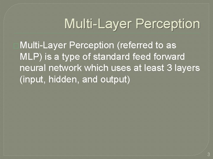 Multi-Layer Perception �Multi-Layer Perception (referred to as MLP) is a type of standard feed