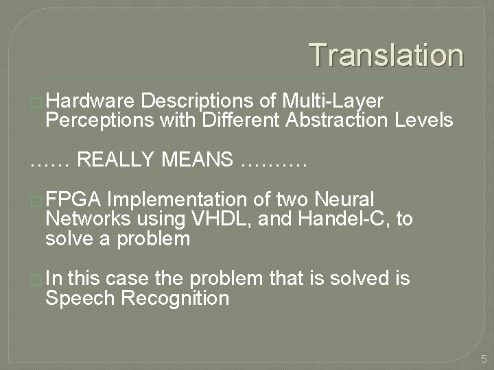 Translation � Hardware Descriptions of Multi-Layer Perceptions with Different Abstraction Levels …… REALLY MEANS