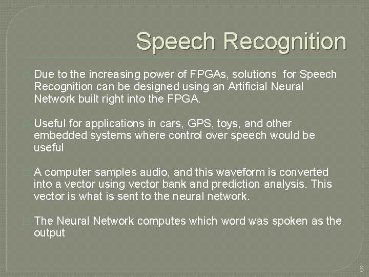 Speech Recognition � Due to the increasing power of FPGAs, solutions for Speech Recognition