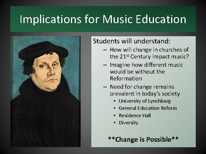 Implications for Music Education Students will understand: – How will change in churches of