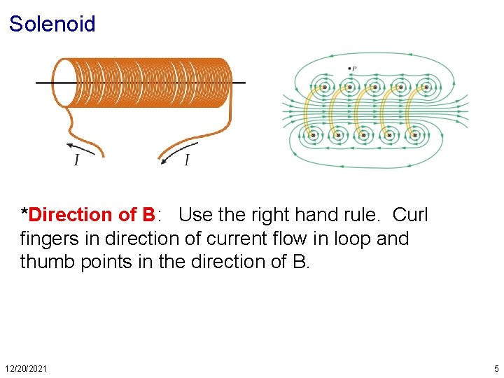 Solenoid *Direction of B: Use the right hand rule. Curl fingers in direction of