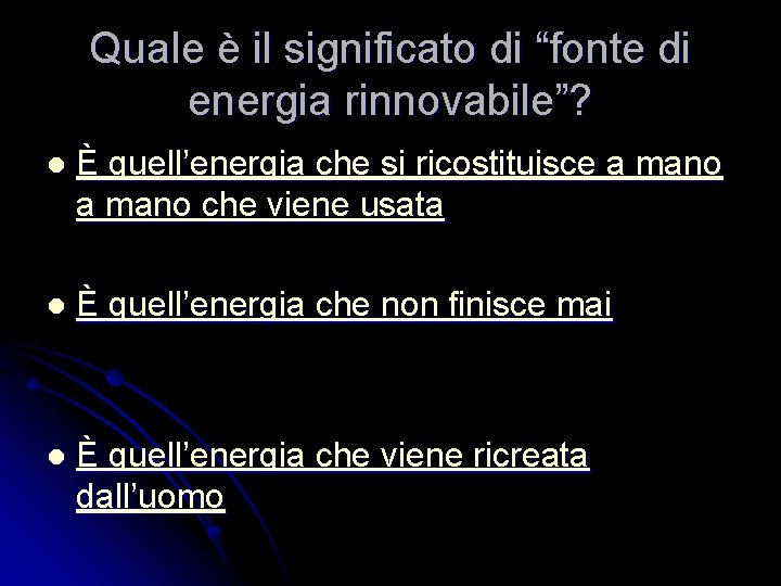 Quale è il significato di “fonte di energia rinnovabile”? l È quell’energia che si