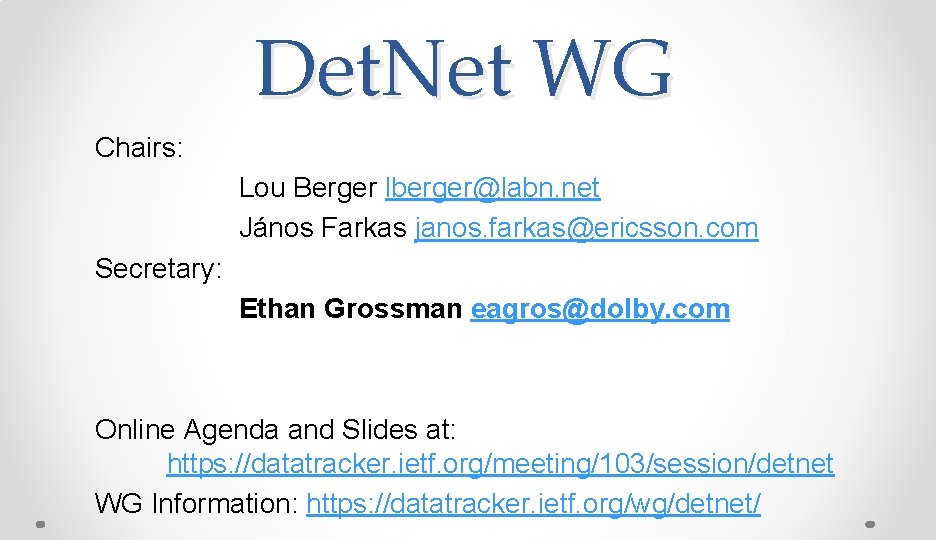 Det. Net WG Chairs: Lou Berger lberger@labn. net János Farkas janos. farkas@ericsson. com Secretary: