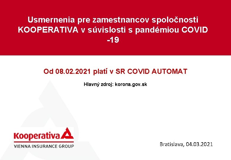 Usmernenia pre zamestnancov spoločnosti KOOPERATIVA v súvislosti s pandémiou COVID -19 Od 08. 02.