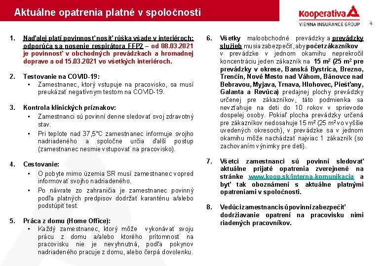 Aktuálne opatrenia platné v spoločnosti 4 1. Naďalej platí povinnosť nosiť rúška všade v