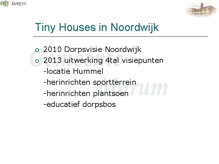 Tiny Houses in Noordwijk 2010 Dorpsvisie Noordwijk 2013 uitwerking 4 tal visiepunten -locatie Hummel