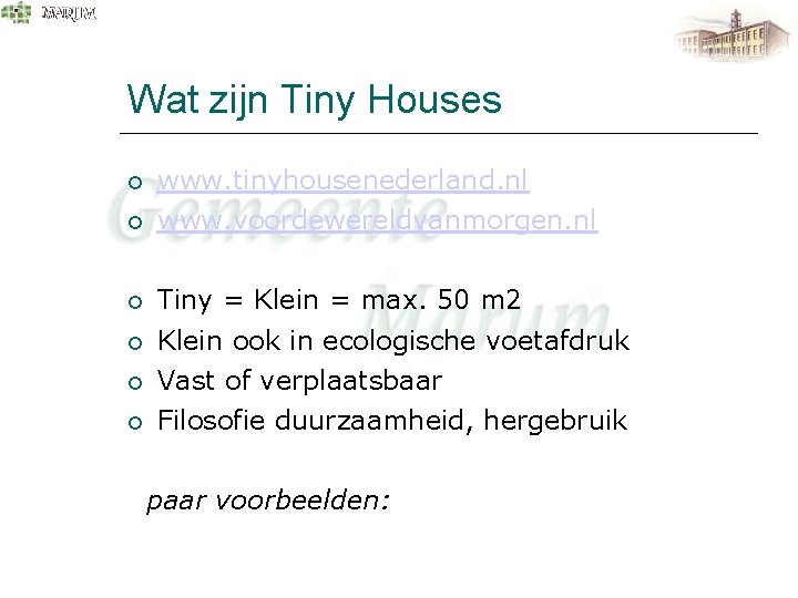 Wat zijn Tiny Houses www. tinyhousenederland. nl www. voordewereldvanmorgen. nl Tiny = Klein =