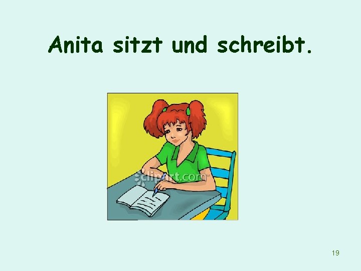 Anita sitzt und schreibt. 19 