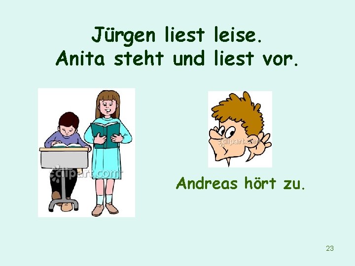 Jürgen liest leise. Anita steht und liest vor. Andreas hört zu. 23 