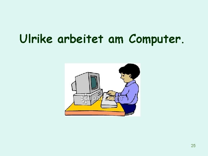 Ulrike arbeitet am Computer. 25 