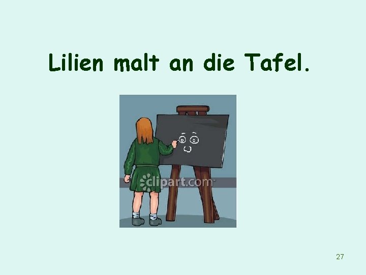 Lilien malt an die Tafel. 27 