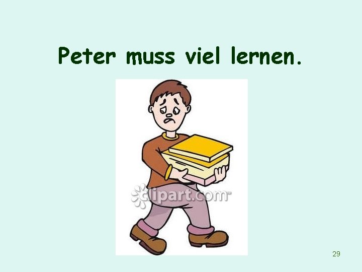 Peter muss viel lernen. 29 