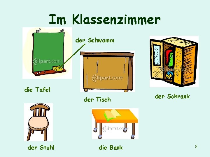 Im Klassenzimmer der Schwamm die Tafel der Tisch der Stuhl die Bank der Schrank