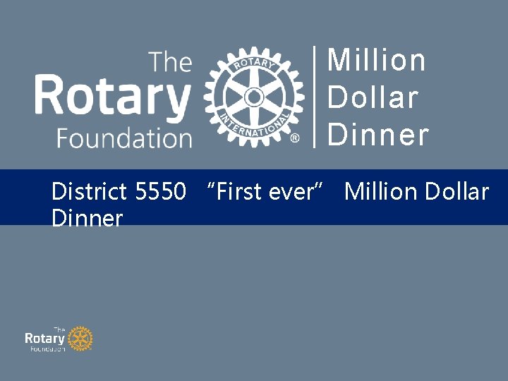 Million Dollar Dinner District 5550 “First ever” Million Dollar Dinner 