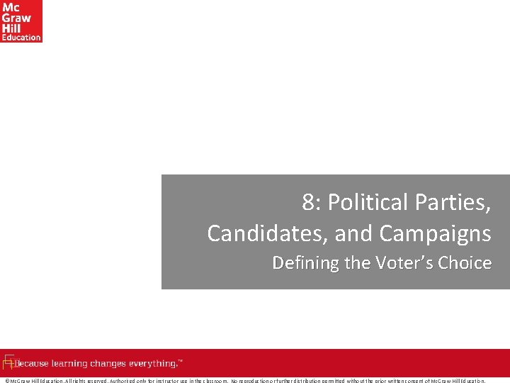 8: Political Parties, Candidates, and Campaigns Defining the Voter’s Choice ©Mc. Graw-Hill Education. All