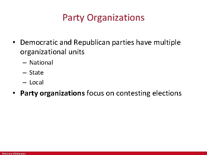 Party Organizations • Democratic and Republican parties have multiple organizational units – National –
