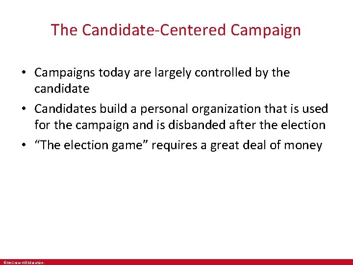 The Candidate-Centered Campaign • Campaigns today are largely controlled by the candidate • Candidates