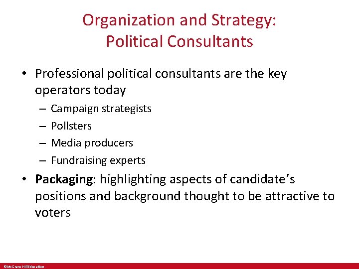 Organization and Strategy: Political Consultants • Professional political consultants are the key operators today