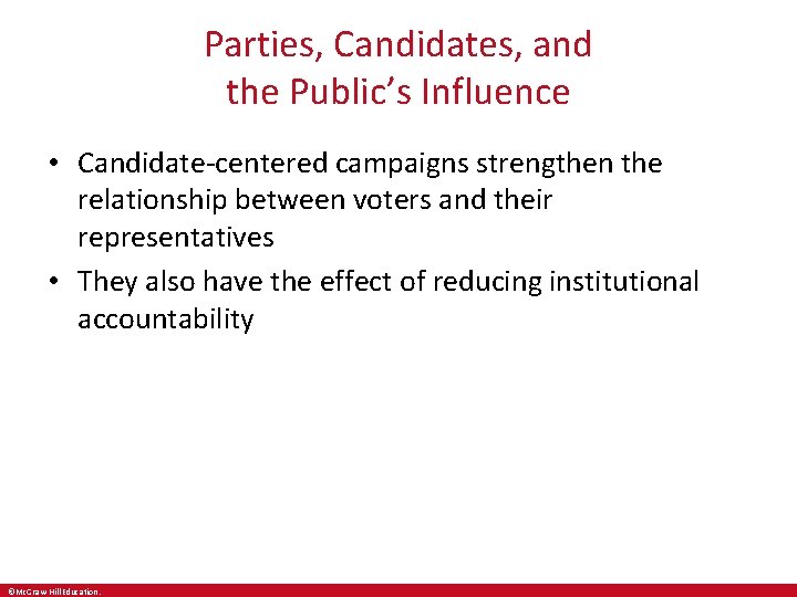 Parties, Candidates, and the Public’s Influence • Candidate-centered campaigns strengthen the relationship between voters