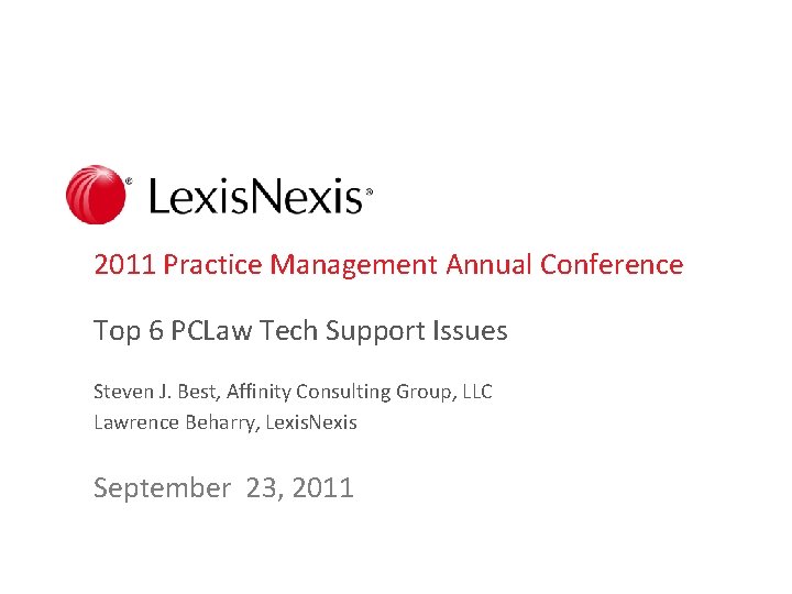 2011 Practice Management Annual Conference Top 6 PCLaw Tech Support Issues Steven J. Best,