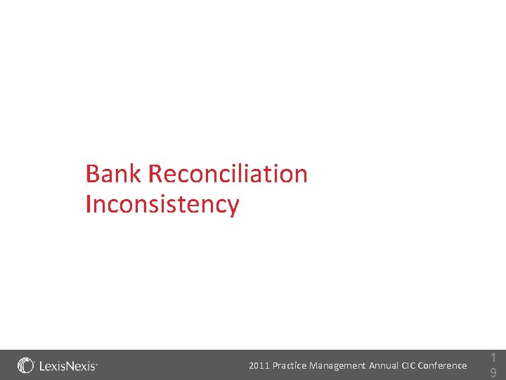 Bank Reconciliation Inconsistency 2011 Practice Management Annual CIC Conference 1 9 