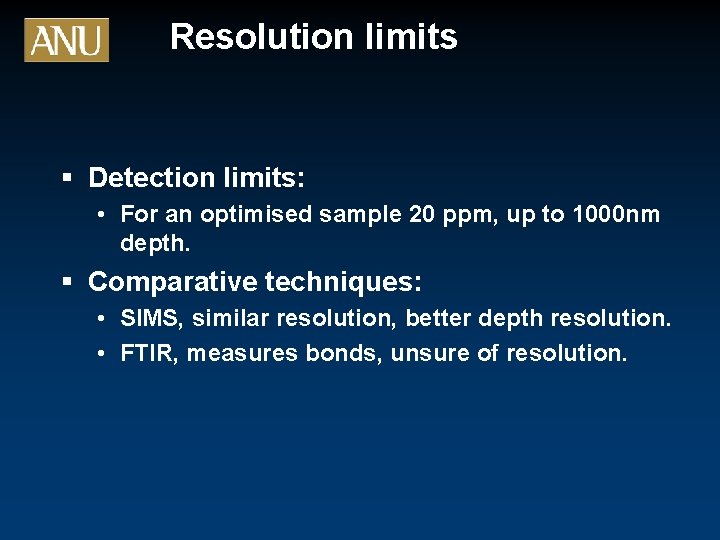 Resolution limits § Detection limits: • For an optimised sample 20 ppm, up to