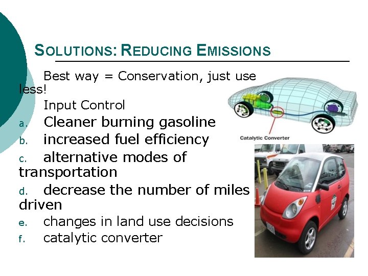 SOLUTIONS: REDUCING EMISSIONS Best way = Conservation, just use less! Input Control • Cleaner