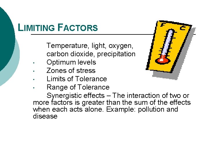 LIMITING FACTORS Temperature, light, oxygen, carbon dioxide, precipitation • Optimum levels • Zones of