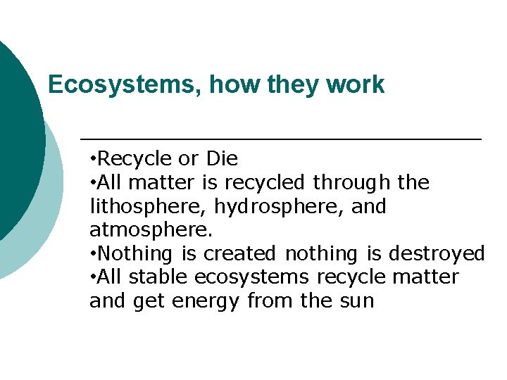 Ecosystems, how they work • Recycle or Die • All matter is recycled through