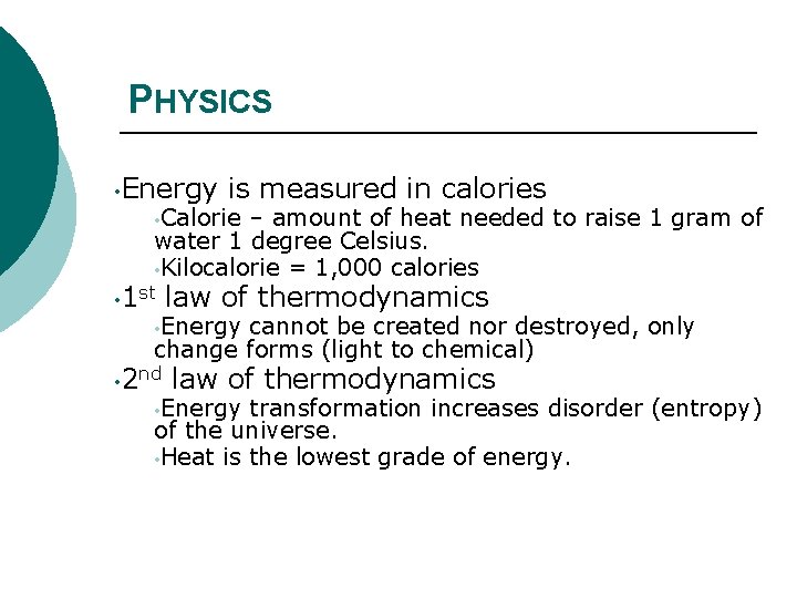 PHYSICS • Energy is measured in calories • Calorie – amount of heat needed