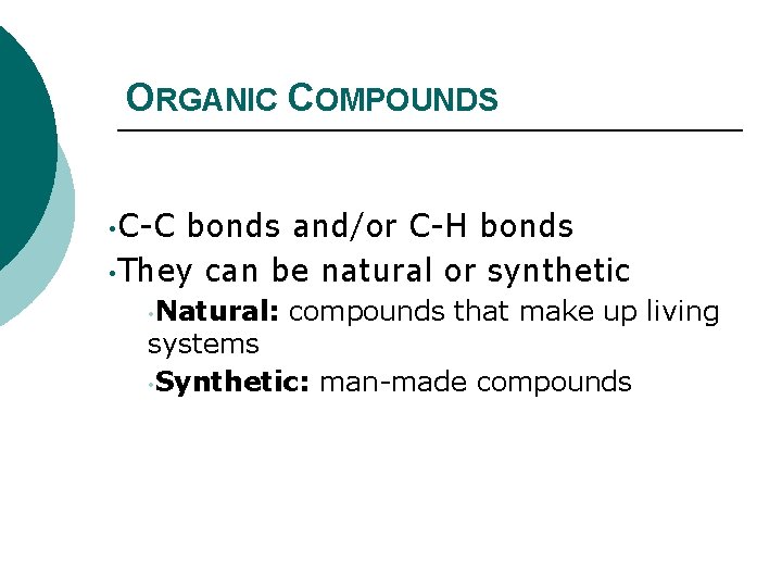 ORGANIC COMPOUNDS • C-C bonds and/or C-H bonds • They can be natural or