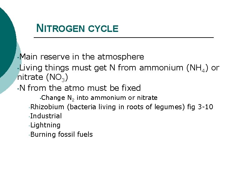 NITROGEN CYCLE • Main reserve in the atmosphere • Living things must get N