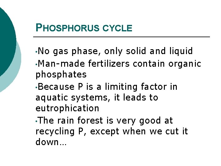 PHOSPHORUS CYCLE • No gas phase, only solid and liquid • Man-made fertilizers contain
